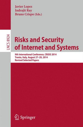 Risks and Security of Internet and Systems: 9th International Conference, Crisis 2014, Trento, Italy, August 27-29, 2014, Revised Selected Papers