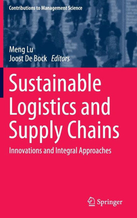Sustainable Logistics and Supply Chains: Innovations and Integral Approaches