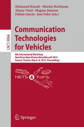 Communication Technologies for Vehicles: 8th International Workshop, Nets4cars/Nets4trains/Nets4aircraft 2015, Sousse, Tunisia, May 6-8, 2015. Proceed