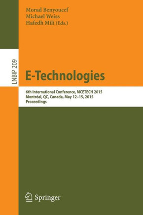 E-Technologies: 6th International Conference, McEtech 2015, Montr?al, Qc, Canada, May 12-15, 2015, Proceedings