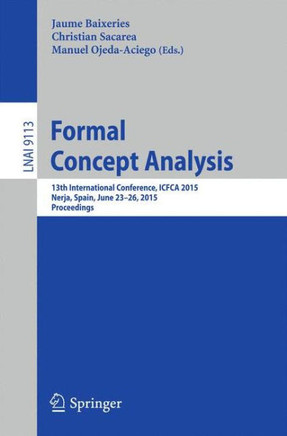 Formal Concept Analysis: 13th International Conference, Icfca 2015, Nerja, Spain, June 23-26, 2015, Proceedings