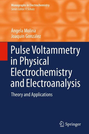 Pulse Voltammetry in Physical Electrochemistry and Electroanalysis: Theory and Applications