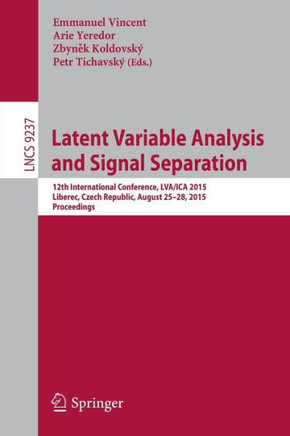 Latent Variable Analysis and Signal Separation: 12th International Conference, Lva/Ica 2015, Liberec, Czech Republic, August 25-28, 2015, Proceedings
