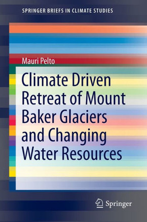 Climate Driven Retreat of Mount Baker Glaciers and Changing Water Resources Climate Driven Retreat of Mount Baker Glaciers and Changing Water Resources