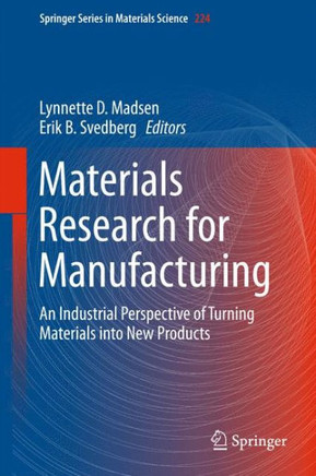 Materials Research for Manufacturing: An Industrial Perspective of Turning Materials Into New Products
