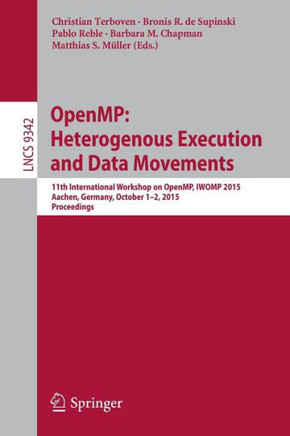 Openmp: Heterogenous Execution and Data Movements: 11th International Workshop on Openmp, Iwomp 2015, Aachen, Germany, October 1-2, 2015, Proceedings