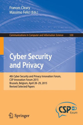 Cyber Security and Privacy: 4th Cyber Security and Privacy Innovation Forum, CSP Innovation Forum 2015, Brussels, Belgium April 28-29, 2015, Revis