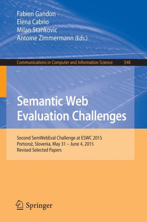 Semantic Web Evaluation Challenges: Second Semwebeval Challenge at Eswc 2015, Portoroz, Slovenia, May 31 - June 4, 2015, Revised Selected Papers