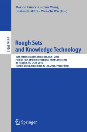Rough Sets and Knowledge Technology: 10th International Conference, Rskt 2015, Held as Part of the International Joint Conference on Rough Sets, Ijcrs