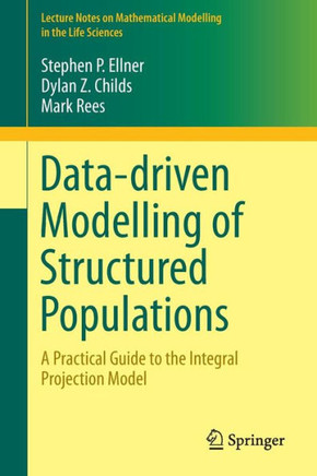 Data-Driven Modelling of Structured Populations: A Practical Guide to the Integral Projection Model