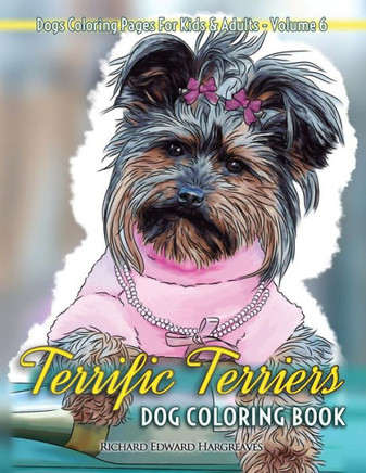 Terrific Terriers Dog Coloring Book - Dogs Coloring Pages For Kids & Adults (Dog Coloring Books)