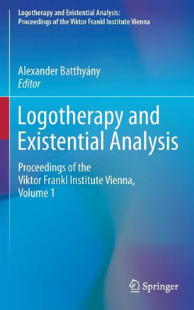 Logotherapy and Existential Analysis: Proceedings of the Viktor Frankl Institute Vienna, Volume 1