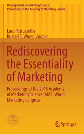 Rediscovering the Essentiality of Marketing: Proceedings of the 2015 Academy of Marketing Science (Ams) World Marketing Congress