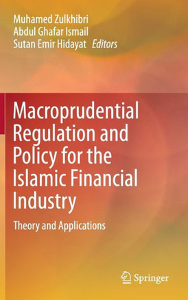 Macroprudential Regulation and Policy for the Islamic Financial Industry: Theory and Applications