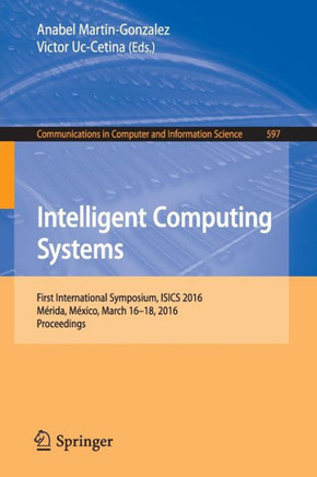 Intelligent Computing Systems: First International Symposium, Isics 2016, M?rida, M?xico, March 16-18, 2016, Proceedings