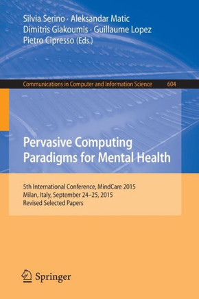 Pervasive Computing Paradigms for Mental Health: 5th International Conference, Mindcare 2015, Milan, Italy, September 24-25, 2015, Revised Selected Pa