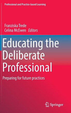 Educating the Deliberate Professional: Preparing for Future Practices
