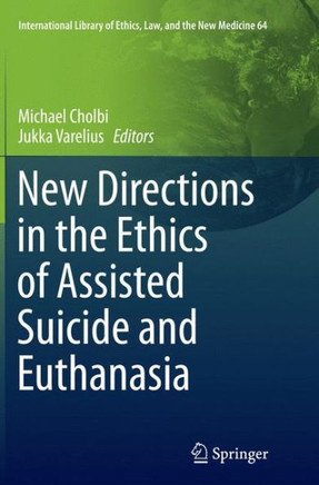 New Directions in the Ethics of Assisted Suicide and Euthanasia