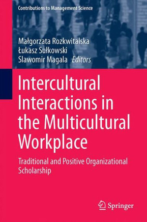 Intercultural Interactions in the Multicultural Workplace: Traditional and Positive Organizational Scholarship