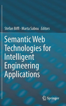 Semantic Web Technologies for Intelligent Engineering Applications Semantic Web Technologies for Intelligent Engineering Applications