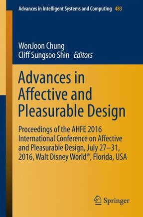 Advances in Affective and Pleasurable Design: Proceedings of the Ahfe 2016 International Conference on Affective and Pleasurable Design, July 27-31, 2