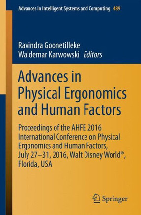 Advances in Physical Ergonomics and Human Factors: Proceedings of the Ahfe 2016 International Conference on Physical Ergonomics and Human Factors, Jul