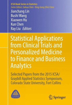 Statistical Applications from Clinical Trials and Personalized Medicine to Finance and Business Analytics: Selected Papers from the 2015 Icsa/Graybill