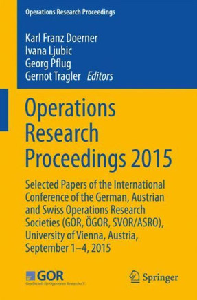 Operations Research Proceedings 2015: Selected Papers of the International Conference of the German, Austrian and Swiss Operations Research Societies