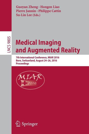 Medical Imaging and Augmented Reality: 7th International Conference, Miar 2016, Bern, Switzerland, August 24-26, 2016, Proceedings