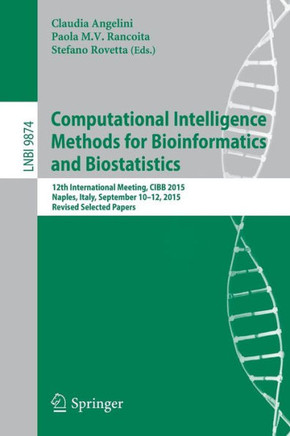 Computational Intelligence Methods for Bioinformatics and Biostatistics: 12th International Meeting, Cibb 2015, Naples, Italy, September 10-12, 2015,