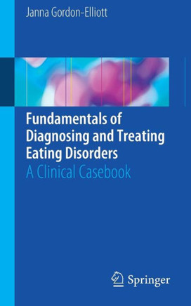 Fundamentals of Diagnosing and Treating Eating Disorders: A Clinical Casebook