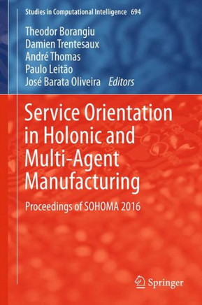Service Orientation in Holonic and Multi-Agent Manufacturing: Proceedings of Sohoma 2016