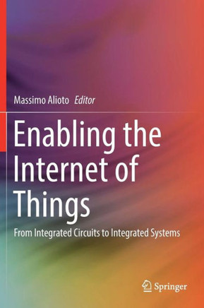 Enabling the Internet of Things: From Integrated Circuits to Integrated Systems