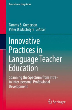 Innovative Practices in Language Teacher Education: Spanning the Spectrum from Intra- To Inter-Personal Professional Development
