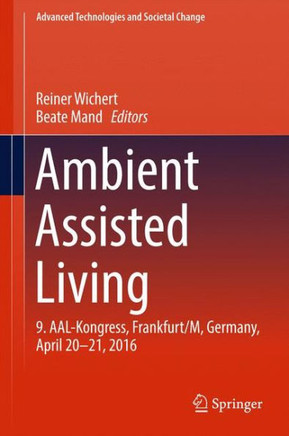 Ambient Assisted Living: 9. Aal-Kongress, Frankfurt/M, Germany, April 20 - 21, 2016
