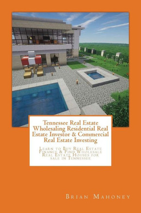 Tennessee Real Estate Wholesaling Residential Real Estate Investor & Commercial Real Estate Investing: Learn To Buy Real Estate Finance & Find Wholesale Real Estate Houses For Sale In Tennessee