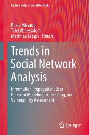 Trends in Social Network Analysis: Information Propagation, User Behavior Modeling, Forecasting, and Vulnerability Assessment