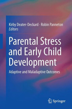 Parental Stress and Early Child Development: Adaptive and Maladaptive Outcomes