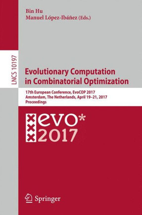 Evolutionary Computation in Combinatorial Optimization: 17th European Conference, Evocop 2017, Amsterdam, the Netherlands, April 19-21, 2017, Proceedi