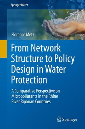 From Network Structure to Policy Design in Water Protection: A Comparative Perspective on Micropollutants in the Rhine River Riparian Countries