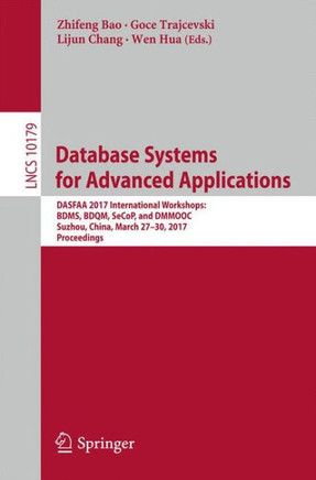 Database Systems for Advanced Applications: Dasfaa 2017 International Workshops: Bdms, Bdqm, Secop, and Dmmooc, Suzhou, China, March 27-30, 2017, Proc