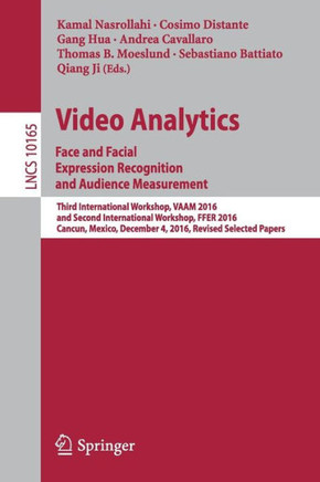Video Analytics. Face and Facial Expression Recognition and Audience Measurement: Third International Workshop, Vaam 2016, and Second International Wo