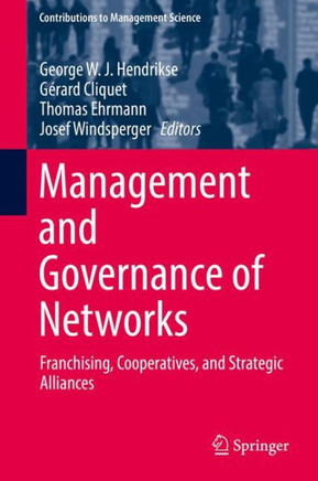 Management and Governance of Networks: Franchising, Cooperatives, and Strategic Alliances