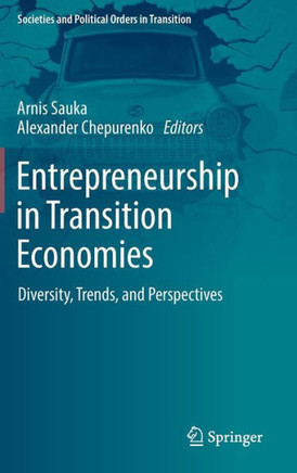 Entrepreneurship in Transition Economies: Diversity, Trends, and Perspectives
