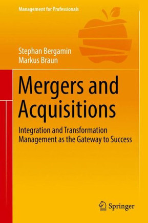 Mergers and Acquisitions: Integration and Transformation Management as the Gateway to Success Mergers and Acquisitions: Integration and Transformation Management as the Gateway to Success