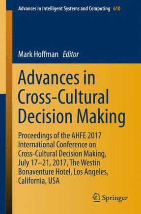 Advances in Cross-Cultural Decision Making: Proceedings of the Ahfe 2017 International Conference on Cross-Cultural Decision Making, July 17-21, 2017,