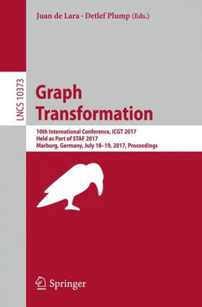 Graph Transformation: 10th International Conference, Icgt 2017, Held as Part of Staf 2017, Marburg, Germany, July 18-19, 2017, Proceedings