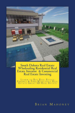 South Dakota Real Estate Wholesaling Residential Real Estate Investor & Commercial Real Estate Investing: Learn To Buy Real Estate Finance & Find Wholesale Real Estate Great Sd Real Estate