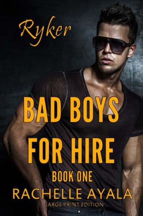 Bad Boys For Hire: Ryker (Large Print Edition) (Bad Boys For Hire Series)