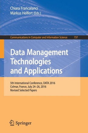 Data Management Technologies and Applications: 5th International Conference, Data 2016, Colmar, France, July 24-26, 2016, Revised Selected Papers